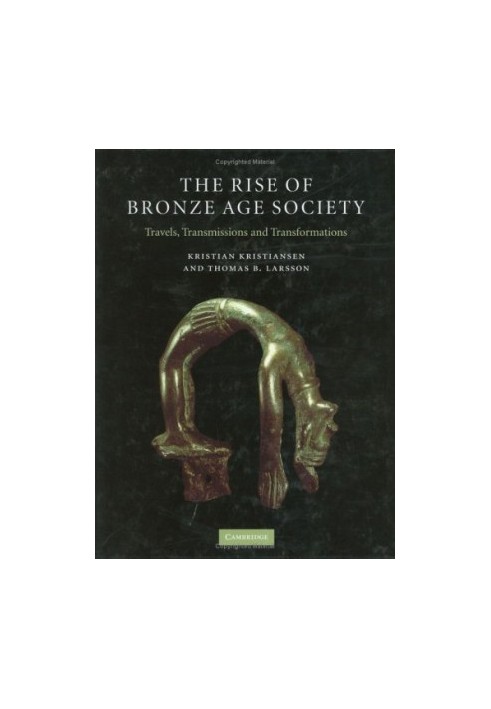 The Rise of Bronze Age Society: Travels, Transmissions and Transformations