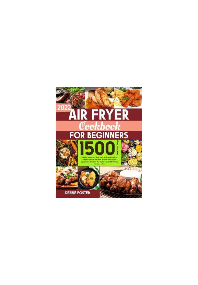 Air Fryer Cookbook for Beginners: Prepare a Feast for Your Taste Buds with loads of Simple