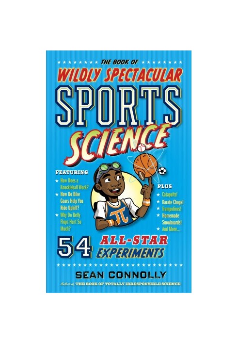 Book of wildly spectacular sports science: 60 hands-on experiments from baseball ballistics ... to karate kinetics