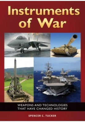 Instruments of War: Weapons and Technologies That Have Changed History
