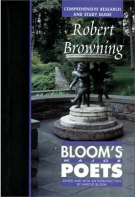 Robert Browning: Comprehensive Research and Study Guide (Bloom's Major Poets)