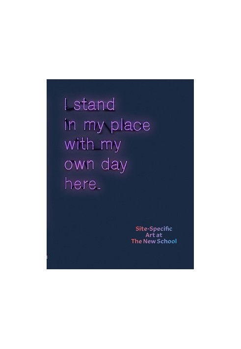 I Stand in My Place With My Own Day Here. Site-Specific Art at The New School