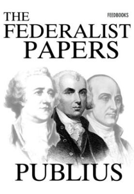 The Federalist : a collection of essays, written in favour of the new Constitution, as agreed upon by the Federal Convention,