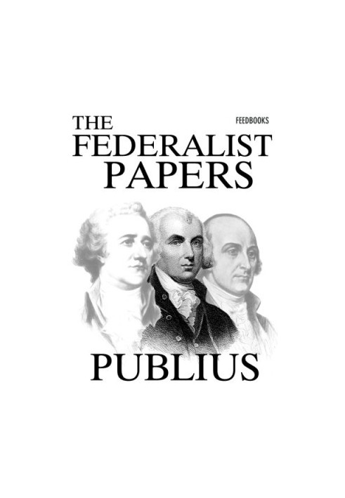 The Federalist : a collection of essays, written in favour of the new Constitution, as agreed upon by the Federal Convention,
