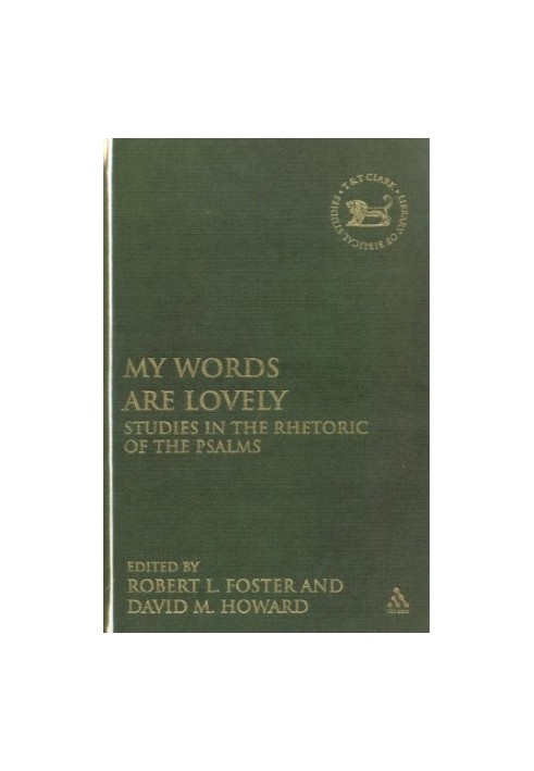 "My Words Are Lovely": Studies in the Rhetoric of the Psalms
