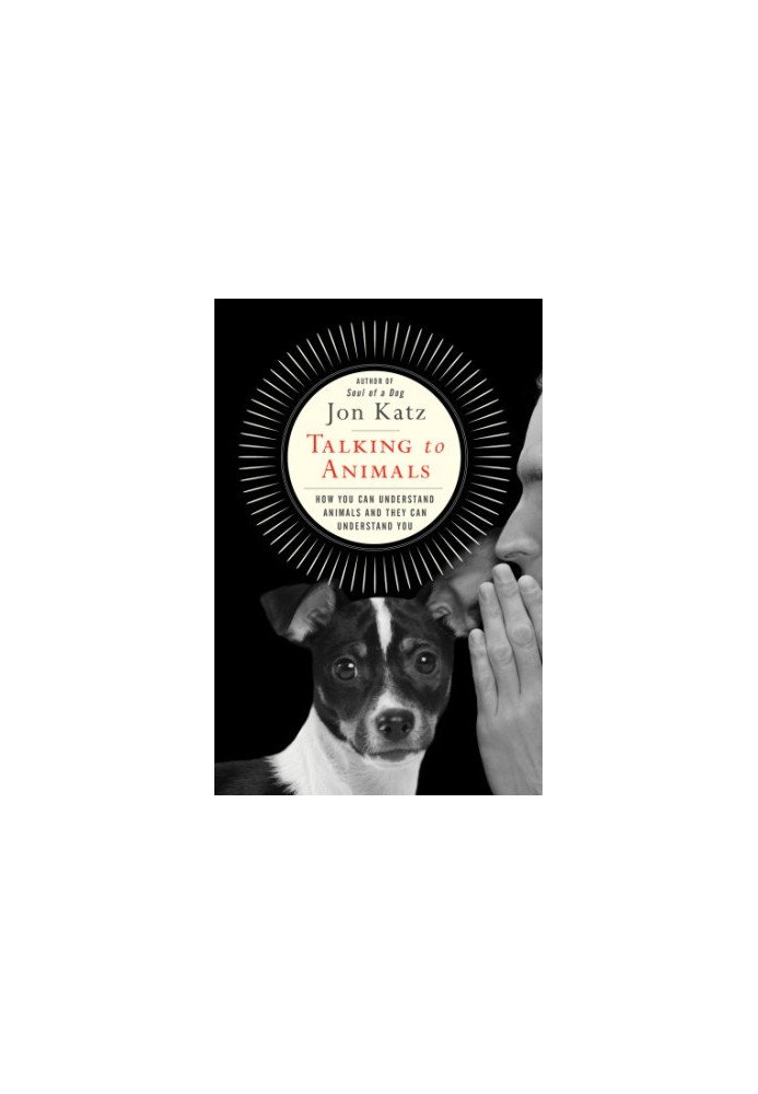 Talking to Animals: How You Can Understand Animals and They Can Understand You