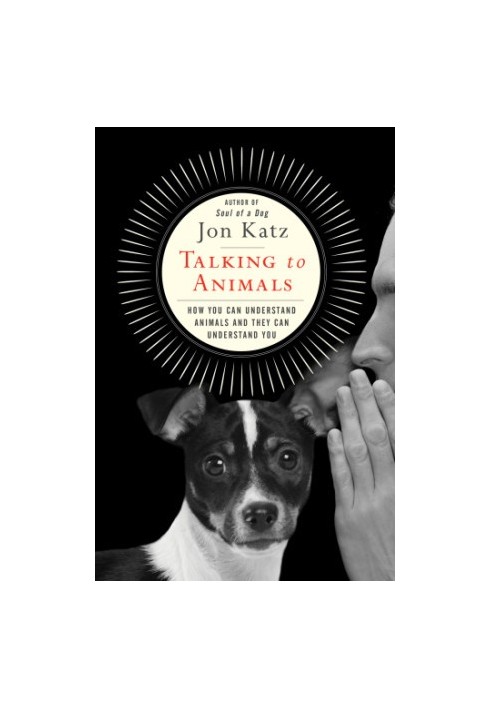 Talking to Animals: How You Can Understand Animals and They Can Understand You