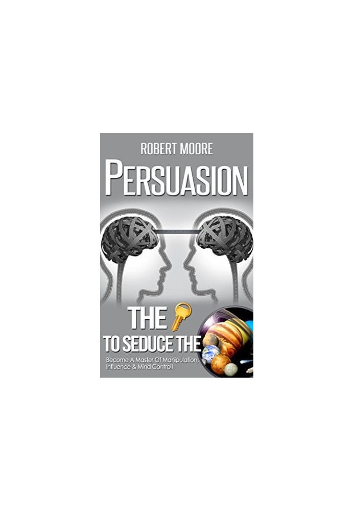 Persuasion: The Key To Seduce The Universe!