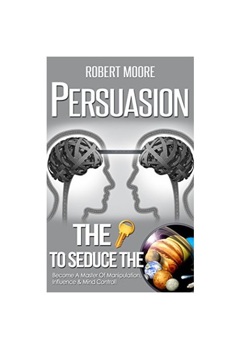 Persuasion: The Key To Seduce The Universe!