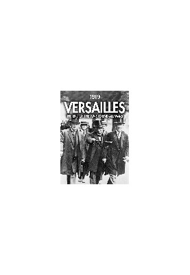 1919 Versailles. The End of the War to End All Wars