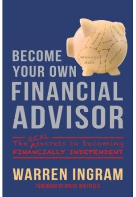 Become Your Own Financial Advisor : the real secrets to becoming financially independent
