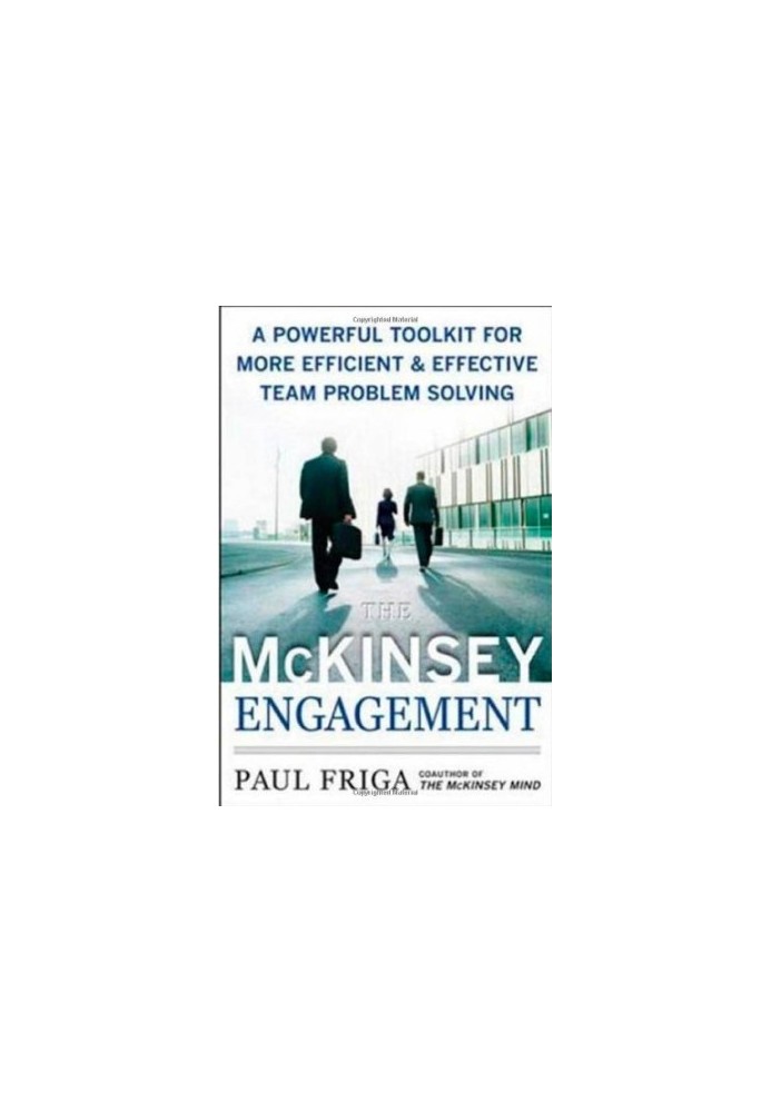 The McKinsey Engagement - A Powerful Toolkit For More Efficient and Effective Team Problem Solving