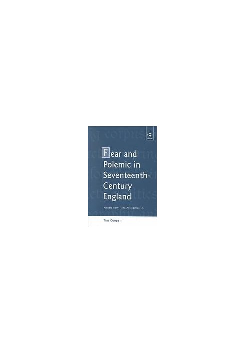 Fear and polemic in seventeenth-century England : Richard Baxter and antinomianism