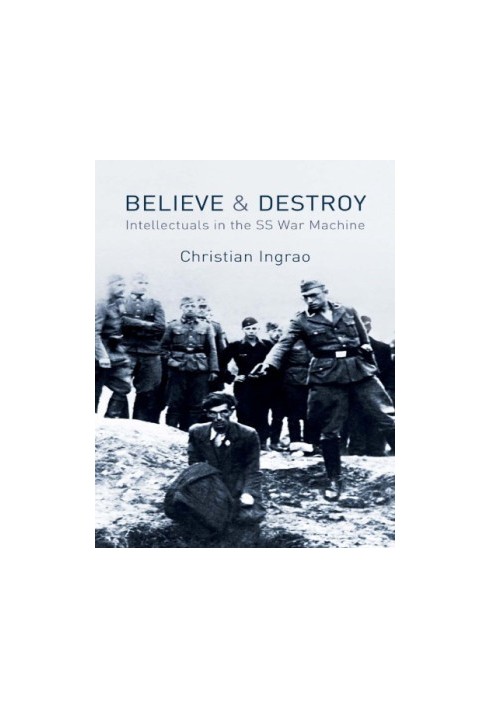 Believe and Destroy: Intellectuals in the SS War Machine