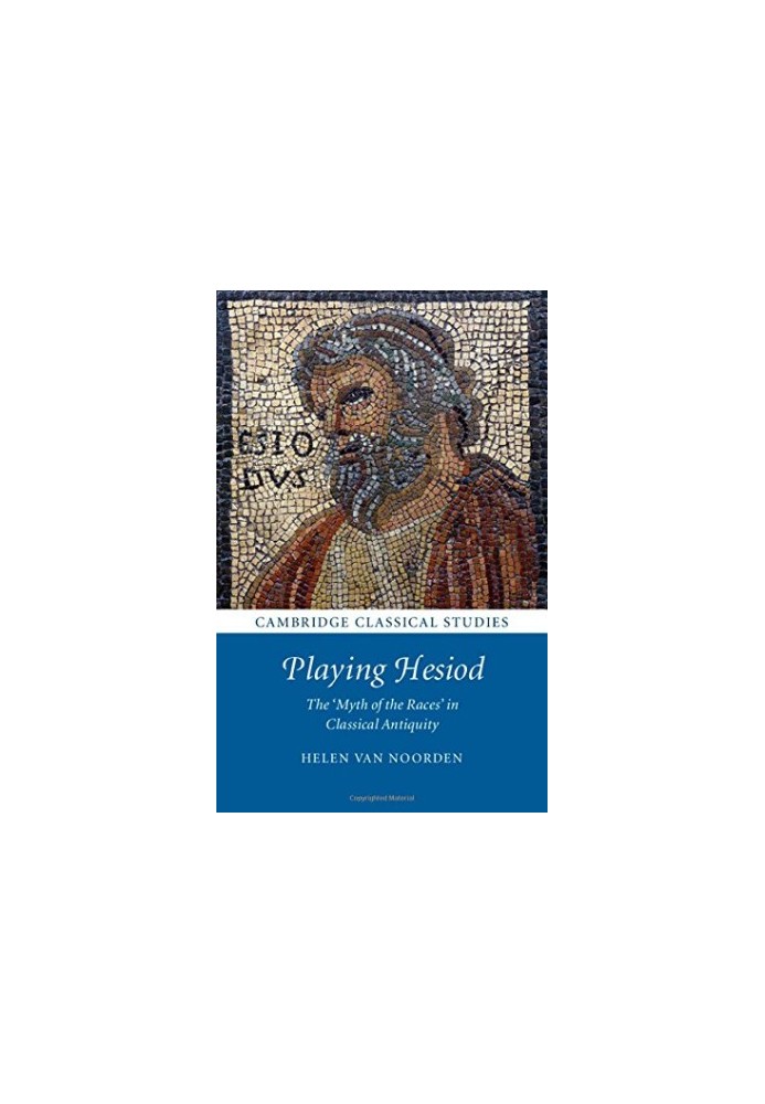 Playing Hesiod : the 'myth of the races' in classical antiquity