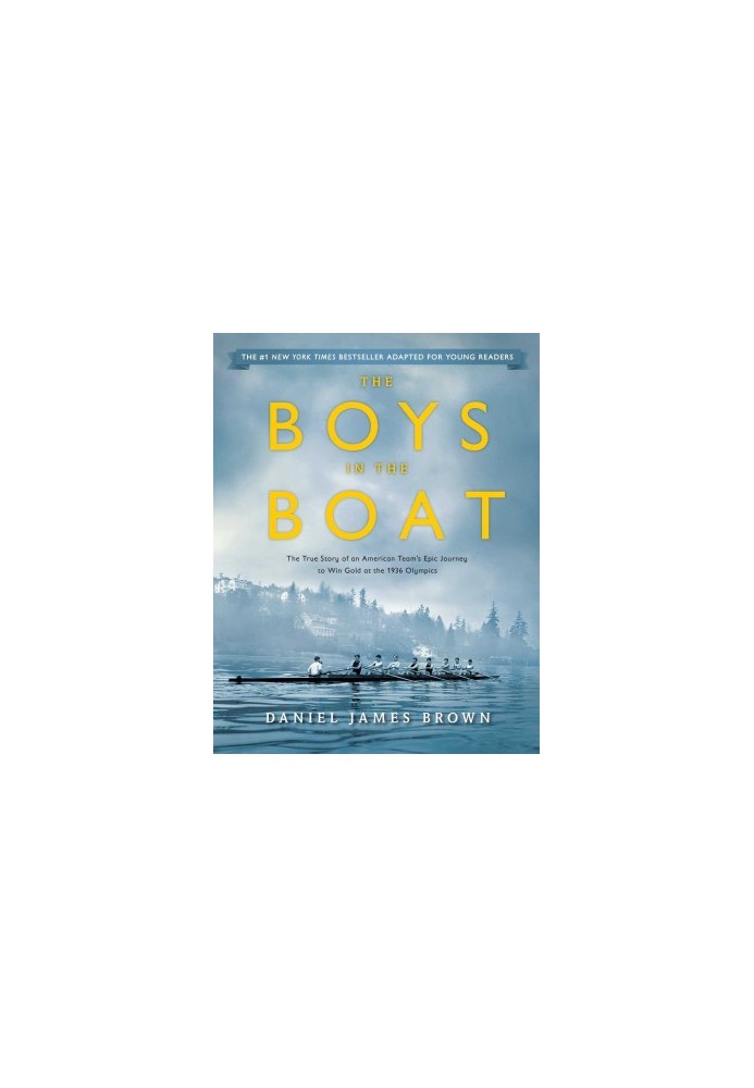 The Boys in the Boat (Young Readers Adaptation): The True Story of an American Team's Epic Journey to Win Gold at the 1936 Ol