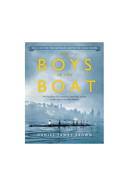The Boys in the Boat (Young Readers Adaptation): The True Story of an American Team's Epic Journey to Win Gold at the 1936 Ol