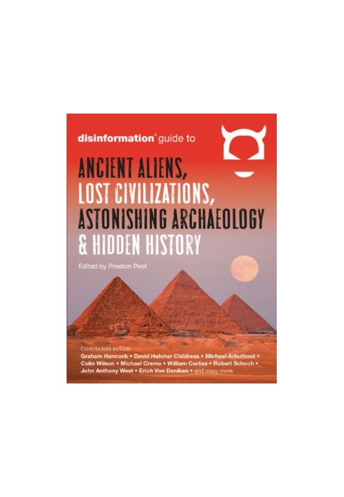 Disinformation guide to ancient aliens, lost civilizations, astonishing archaeology & hidden history