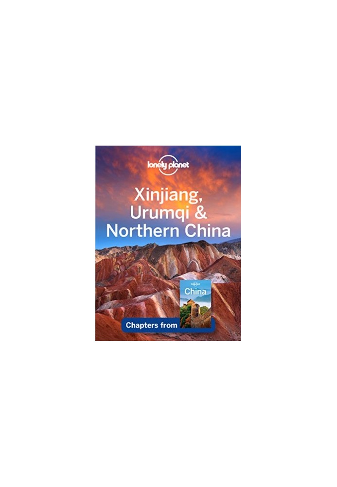LONELY PLANET: Xinjiang, Urumqi & Northern China (14th ed. 2016)