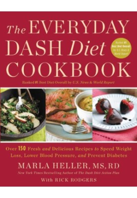 The Everyday DASH Diet Cookbook: Over 150 Fresh and Delicious Recipes to Speed Weight Loss, Lower Blood Pressure, and Prevent