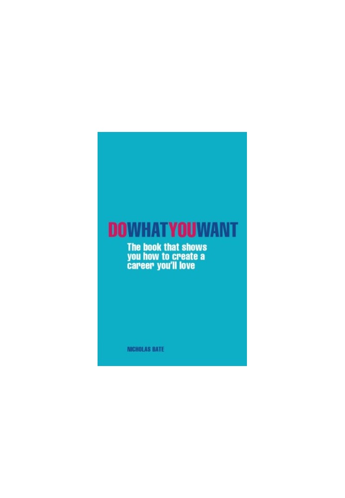 Do what you want: the book that shows you how to create a career you'll love