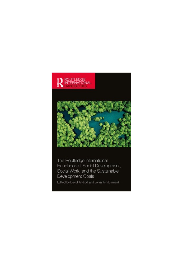 The Routledge International Handbook of Social Development, Social Work, and the Sustainable Development Goals