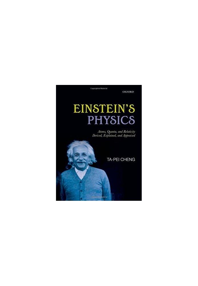 Einstein's Physics: Atoms, Quanta, and Relativity - Derived, Explained, and Appraised