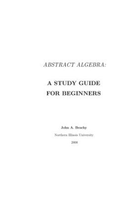 Abstract Algebra: A Study Guide for Beginners: Second Edition