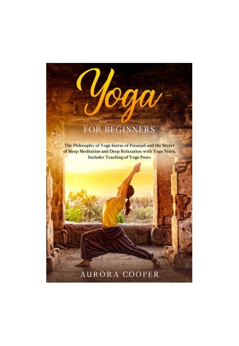 Yoga for Beginners: The Philosophy of Yoga Sutras of Patanjali and the Secret of Sleep Meditation and Deep Ralaxation with Yo