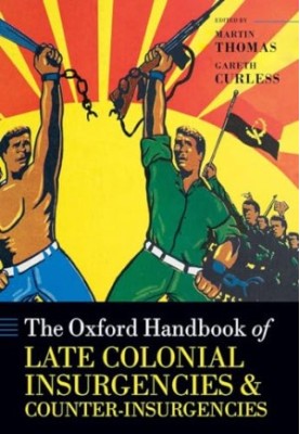 The Oxford Handbook of Late Colonial Insurgencies and Counter-Insurgencies (Oxford Handbooks)