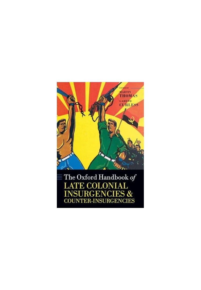 The Oxford Handbook of Late Colonial Insurgencies and Counter-Insurgencies (Oxford Handbooks)