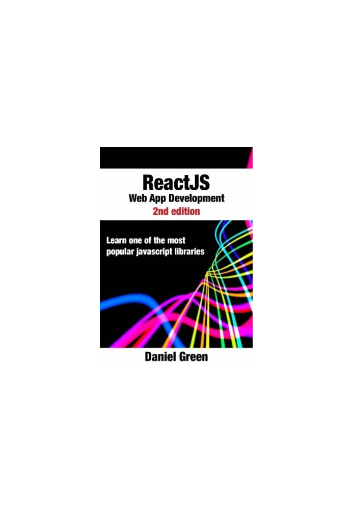 ReactJS: Web App Development: Learn one of the most popular Javascript libraries