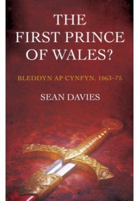 The First Prince of Wales?: Bleddyn ap Cynfyn, 1063-75