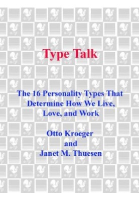 Type talk : the 16 personality types that determine how we live, love, and work