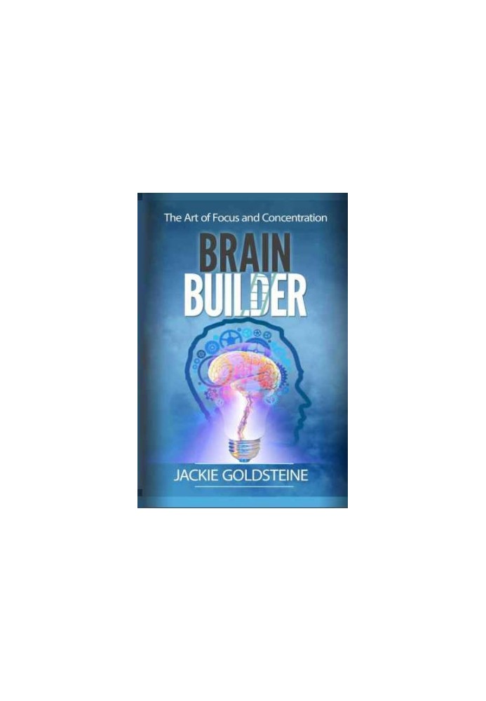 Brain Builder: The Art of Focus and Concentration: Unlocking your Brain Potential