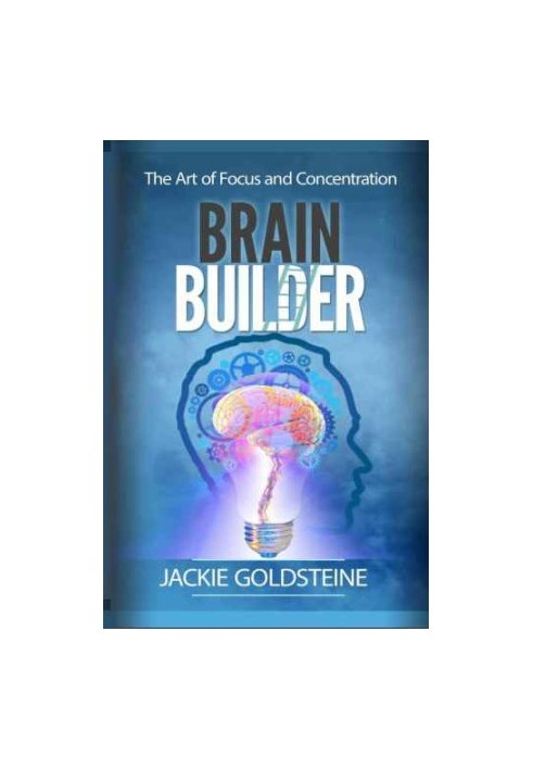 Brain Builder: The Art of Focus and Concentration: Unlocking your Brain Potential