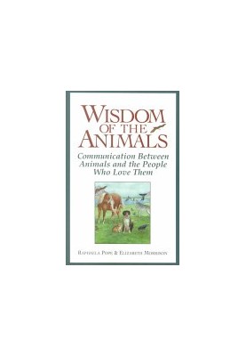Wisdom Of The Animals: Communication Between Animals and the People Who Love Them