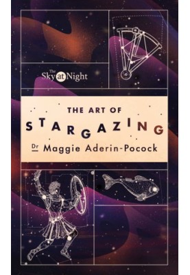 The Sky at Night : The Art of Stargazing. My Essential Guide to Navigating the Night Sky