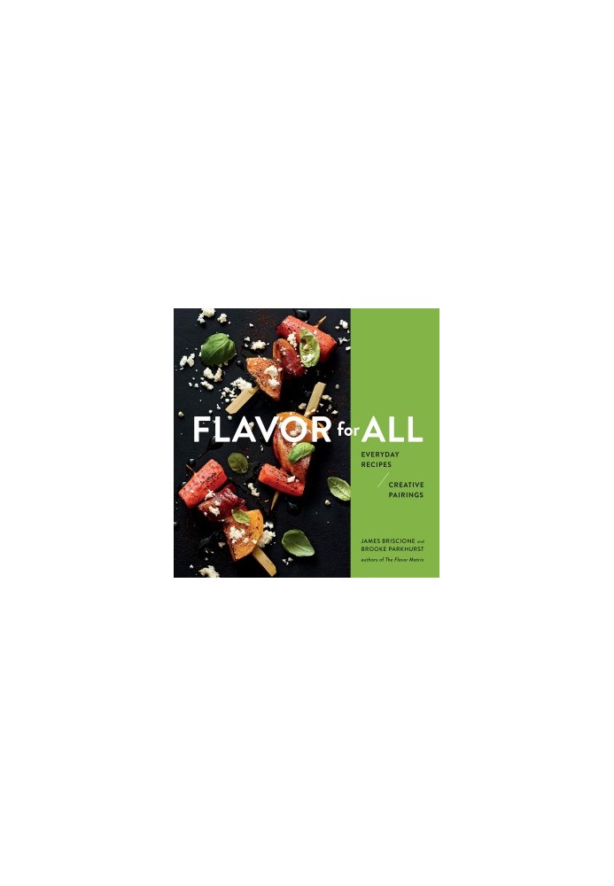 Flavor for All : Everyday Recipes and Creative Pairings