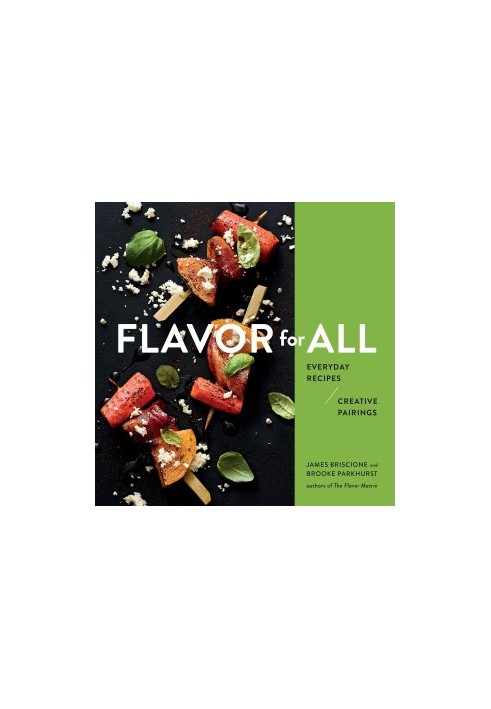 Flavor for All : Everyday Recipes and Creative Pairings