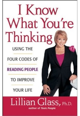 I Know What You're Thinking: Using the Four Codes of Reading People to Improve Your Life