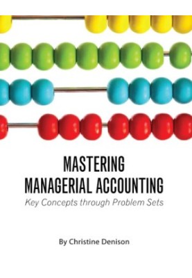 Mastering managerial accounting: key concepts through problem sets