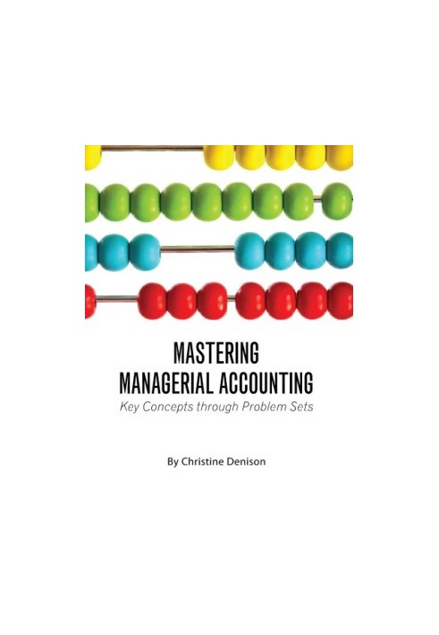 Mastering managerial accounting: key concepts through problem sets