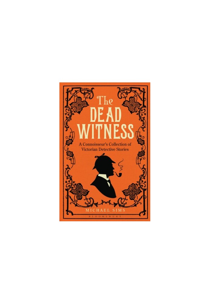 The Dead Witness: a Connoisseur's Collection of Victorian Detective Stories