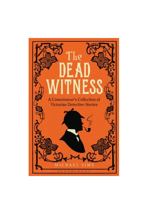The Dead Witness: a Connoisseur's Collection of Victorian Detective Stories