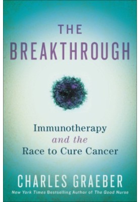 BREAKTHROUGH: immunotherapy and the race to cure cancer