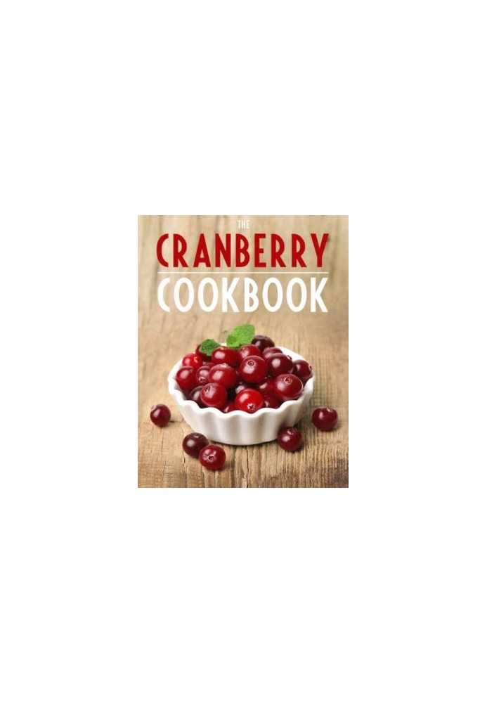 Cranberry Cookbook: Top 50 Most Delicious Cranberry Recipes