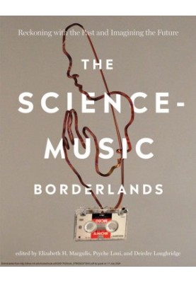 The Science-Music Borderlands：Reckoning with the Past and Imagining the Future