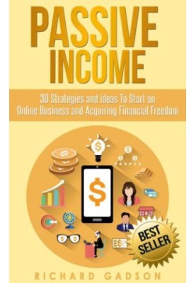 Passive Income: 30 Strategies and Ideas To Start an Online Business and Acquiring Financial Freedom (Passive Income, Online B