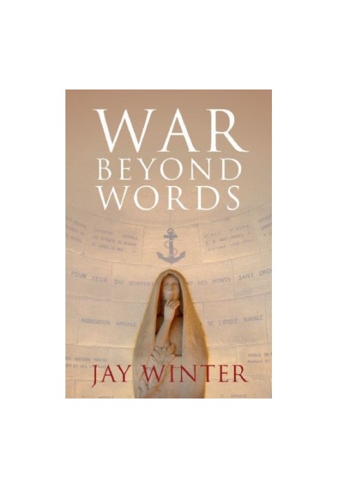War beyond Words: Languages of Remembrance from the Great War to the Present